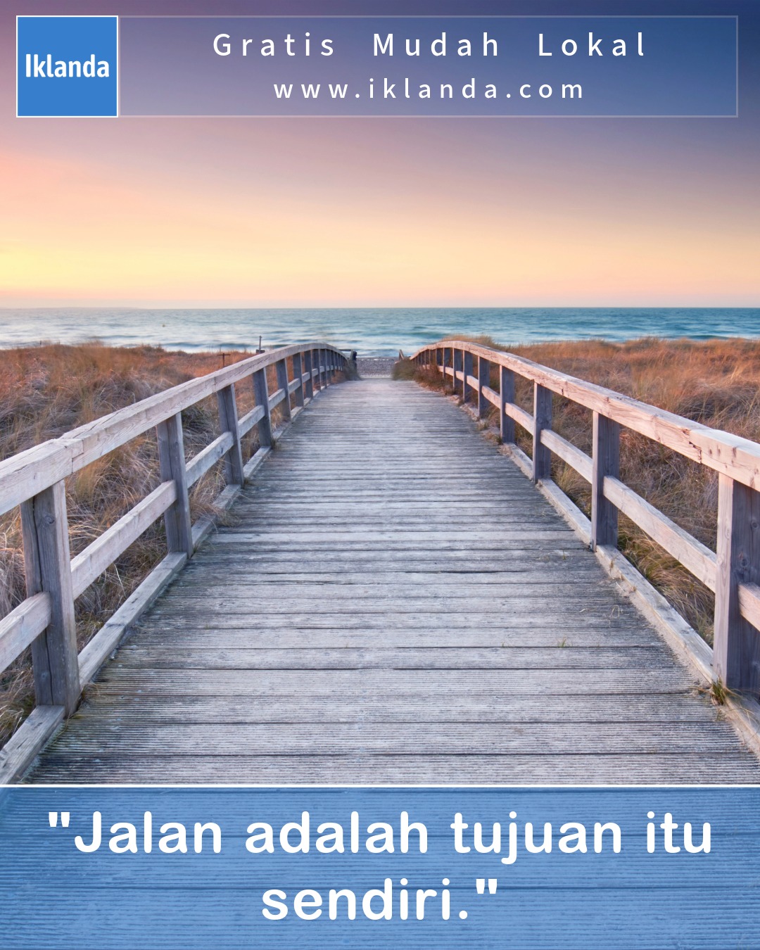 "Jalan adalah tujuan itu sendiri." 